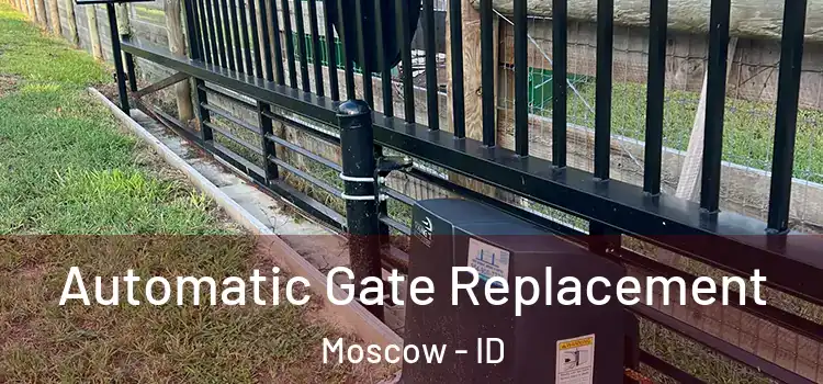 Automatic Gate Replacement Moscow - ID
